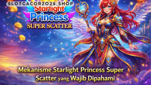 mekanisme Starlight Princess Super Scatter