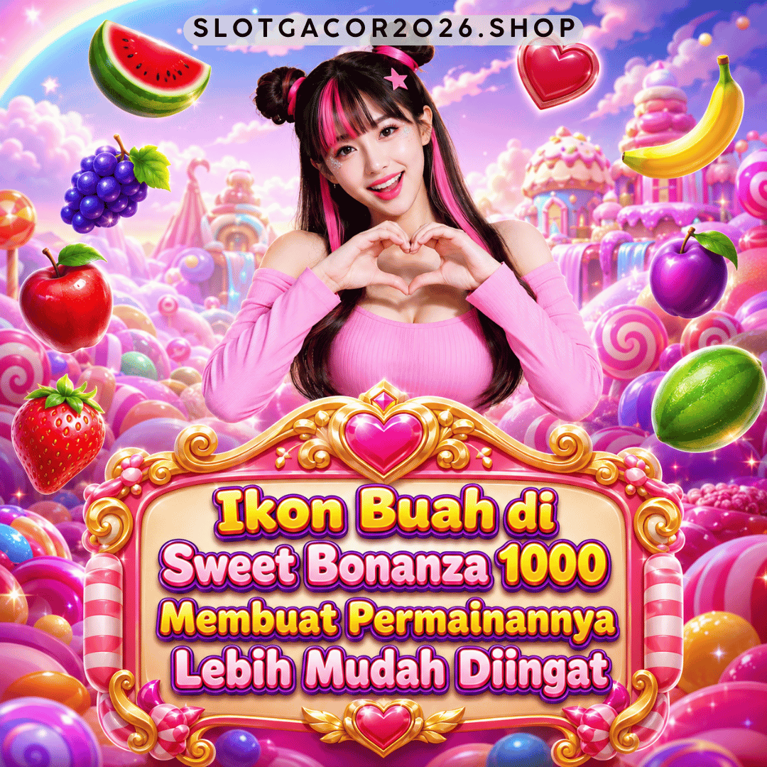 Ikon Buah di Sweet Bonanza 1000 Membuat Permainannya Lebih Mudah Diingat